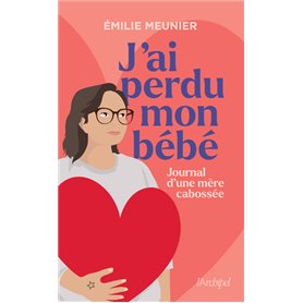 J'ai perdu mon bébé - Journal d'une mère cabossée