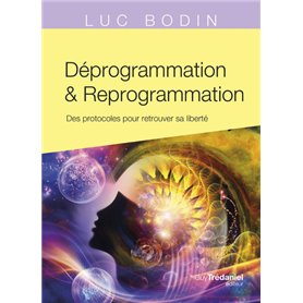 Déprogrammation et Reprogrammation - Des protocoles pour retrouver sa liberté