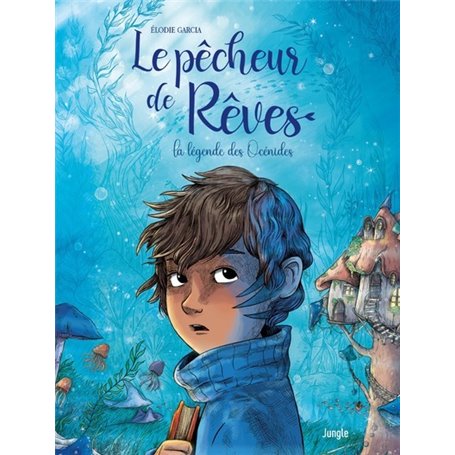 Le pêcheur de rêves - Tome 1 La légende des Océnides