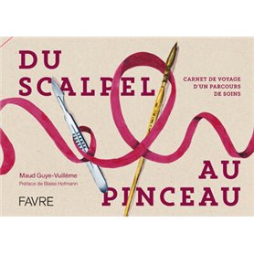 Du scalpel au pinceau - Carnet de voyage d'un parcours de soins