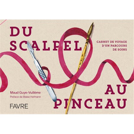 Du scalpel au pinceau - Carnet de voyage d'un parcours de soins