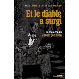 Et le diable a surgi - La vraie vie de Robert Johnson