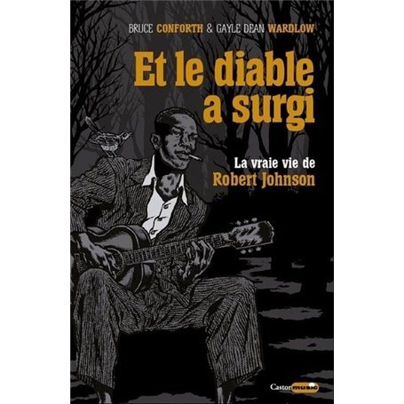 Et le diable a surgi - La vraie vie de Robert Johnson