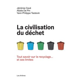 La Civilisation du déchet - Tout savoir sur le recyclage... et ses limites