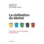 La Civilisation du déchet - Tout savoir sur le recyclage... et ses limites