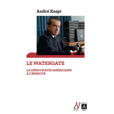 Le Watergate - La démocratie américaine à l'épreuve