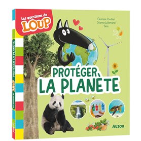 LES QUESTIONS DE LOUP - PROTEGER LA PLANETE