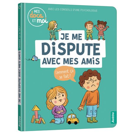 MES DOCS ET MOI - JE ME DISPUTE AVEC MES AMIS. COMMENT ÇA SE FAIT ?