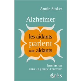 Alzheimer : Les aidants parlent aux aidants