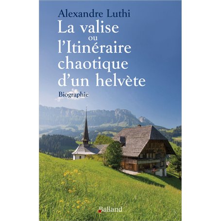 LA VALISE ou L'ITINERAIRE CAHOTIQUE D'UN HELVETE