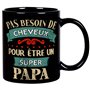 Mug Pas Besoin De Cheveux Pour Être Un Super Papa - Cadeau Humour Papa Tasse a Cafe Cadeau Rigolo Original Humoristique Fun à Me
