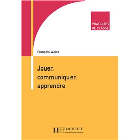 Pratiques de classe - Jouer, Communiquer, Apprendre Pratiques de classe - Jouer