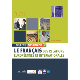 Objectif Diplomatie 2 - Livre de l'élève (B1-B2) Objectif Diplomatie 2 - Livre de l'élève (B1-B2)