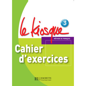 Le Kiosque 3 - Cahier d'exercices Le Kiosque 3 - Cahier d'exercices