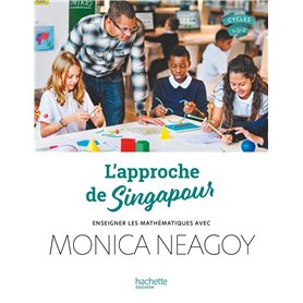 L'approche de Singapour - Enseigner les mathématiques avec Monica Neagoy - Ed. 2024