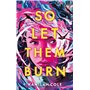 So let them burn