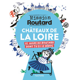Mission Routard dans les châteaux de la Loire