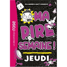Ma pire semaine 04 - Jeudi