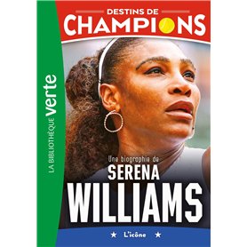 Destins de champions 12 - Une biographie de Serena Williams