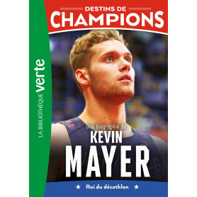 Destins de champions 16 - Une biographie de Kevin Mayer