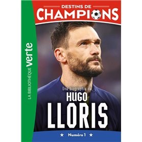Destins de champions 19 - Une biographie d'Hugo Lloris