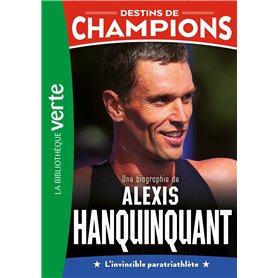 Destins de champions 21 - Une biographie d'Alexis Hanquinquant