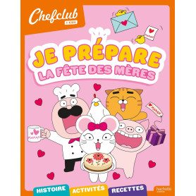 Chefclub kids - Je prépare la fête des mères