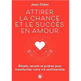 Attirer la chance et le succès en Amour