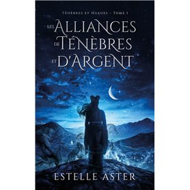 Ténèbres et Nuages - Tome 1 : Les Alliances de Ténèbres et d'Argent