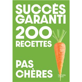 Succès garanti - 200 recettes pas chères