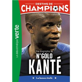Destins de champions 22 - Une biographie de N'Golo Kanté