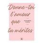 Donne-toi l'amour que tu mérites