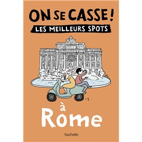 On se casse ! Les meilleurs spots à Rome