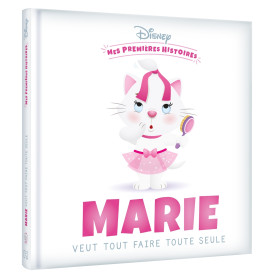 DISNEY - Mes Premières Histoires - Marie veut tout faire toute seule