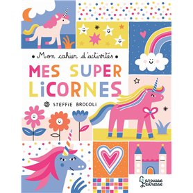Mon cahier d'activités - Mes super licornes Mon cahier d'activités - Mes super licornes