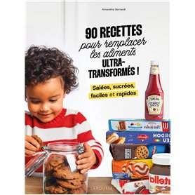 90 recettes pour remplacer les aliments ultra-transformés