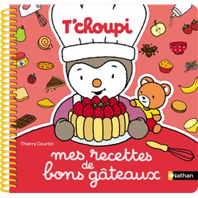 Mes recettes de bons gâteaux T'choupi Mes recettes de bons gâteaux T'choupi