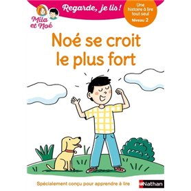 Regarde je lis ! Une histoire à lire tout seul - Noé se croit le plus fort Niv2