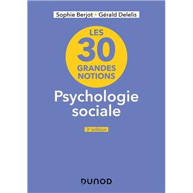 Les 30 grandes notions en psychologie sociale - 3e éd.