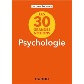 Les 30 grandes notions de la psychologie - 2e éd.