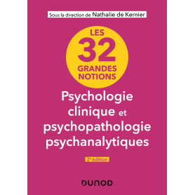 Les 32 grandes notions de psychologie clinique et psychopathologie psychanalytiques - 2e éd.