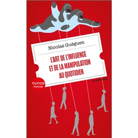 L'art de l'influence et de la manipulation au quotidien