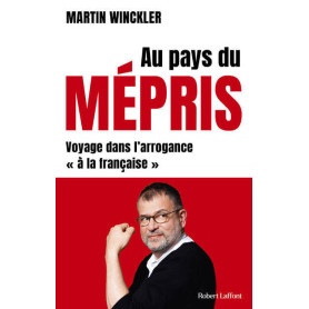 Au pays du mépris - Voyage dans l'arrogance "à la française"