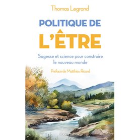 Politique de l'être - Sagesse et science pour construire le nouveau monde
