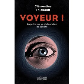 Voyeur ! - Enquête sur un phénomène de société