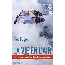 La vie en l'air - L'Incroyable histoire d'un homme oiseau