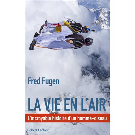 La vie en l'air - L'Incroyable histoire d'un homme oiseau