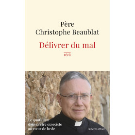 Délivrer du mal - Le quotidien d'un prêtre exorciste au coeur de la société