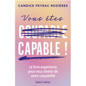 Vous êtes capable ! - Le livre-expérience pour vous libérer de votre culpabilité