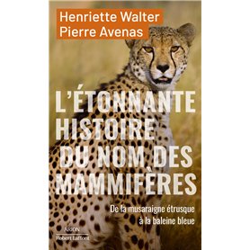 L'étonnante histoire des noms des mammifères - De la musaraigne étrusque à la baleine bleue